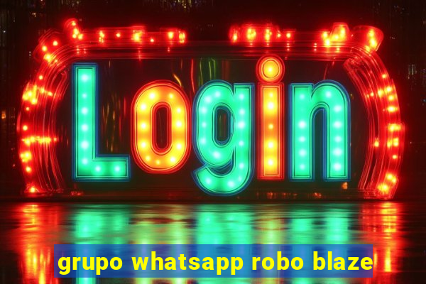 grupo whatsapp robo blaze